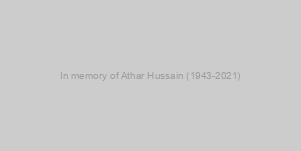 In memory of Athar Hussain (1943-2021)